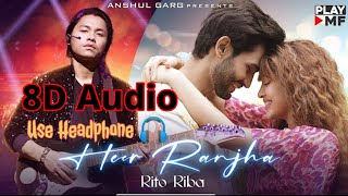 Heer Ranjha | 8D Audio | Rito Riba | Shivangi Joshi & Rohit Khandelwal | Rajat Nagpal