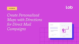 Create Personalized Maps with Directions for Direct Mail Campaigns | Lob Tutorial