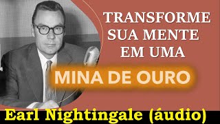 Earl Nightingale - Use sua mente como uma mina de ouro