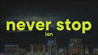 ian - Never Stop [Lyrics]