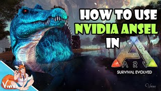 How to take photos with NVIDIA ANSEL in ARK SURVIVAL EVOLVED