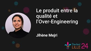 [Devfest Lille 2024] Le produit entre la qualité et  l’Over-Engineering