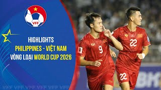 HIGHLIGHTS: PHILIPPINES - VIỆT NAM | KHỞI ĐẦU ĐẦY THUẬN LỢI | VÒNG LOẠI WORLD CUP 2026