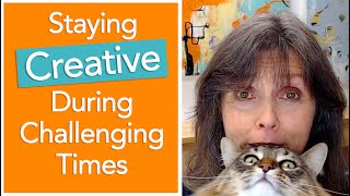 Staying Creative During Challenging Times