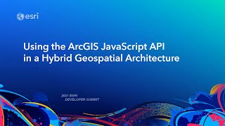 Using the ArcGIS JavaScript API in a Hybrid Geospatial Architecture