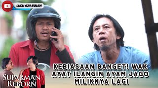 KEBIASAAN BANGET! WAK AYAT ILANGIN AYAM JAGO MILIKNYA LAGI - SUPARMAN REBORN