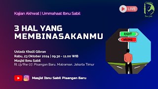 KAJIAN UMMAHAAT | 3 HAL YANG MEMBINASAKANMU | USTADZ KHALIL GIBRAN