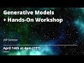 Generative Models + Hands-On Workshop