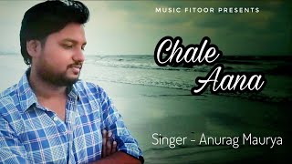 Chale Aana | Anurag Maurya | Cover | Armaan Malik | Amaal Malik | De De Pyar De | Music Fitoor