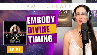 Embody Divine Timing - We Are all God Podcast Ep 1