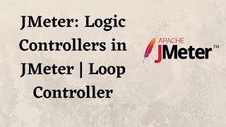 JMeter: Logic Controllers in JMeter | Loop Controller