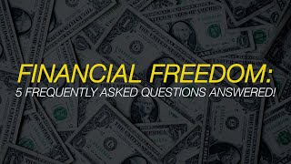 Financial Freedom: 5 Frequently Asked Questions Answered!