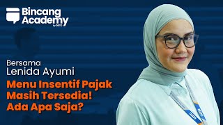 Insentif Pajak: Urgensi dan Menu Insentif yang Tersedia - Bincang Academy ft Lenida Ayumi