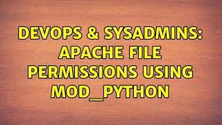 DevOps & SysAdmins: apache file permissions using mod_python