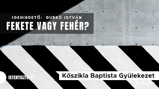 2021.11.21. Durkó István - Fekete vagy fehér