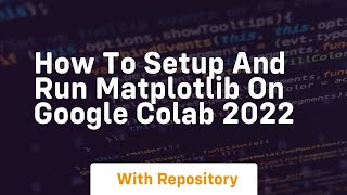 how to setup and run matplotlib on google colab 2022