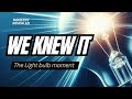 We KNEW It! (the Light bulb moment)