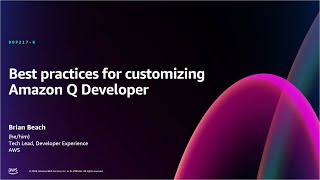 AWS re:Invent 2024 - Best practices for customizing Amazon Q Developer (DOP217)