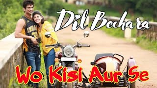 Dil Bechara | Wo Kisi Aur Se | Sushant Singh Rajput | Arijit Singh | Sanjana Sanghi
