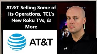 CCT #162 - AT&T Selling Some of Its Operations, TCL's New Roku TVs, & More
