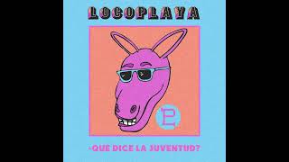 Locoplaya - Qué Dice la Juventud?