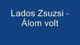 Lados Zsuzsi-Álom volt