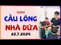 Vlogs Cầu Lông Nhà Dứa 22.7.2024 #shorts #caulongbocondua