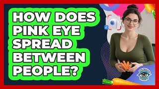 How Does Pink Eye Spread Between People