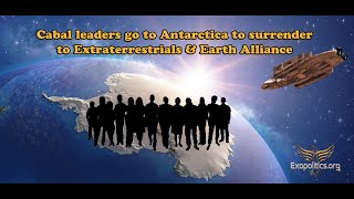 Cabal leaders go to Antarctica to surrender to Extraterrestrials & Earth Alliance