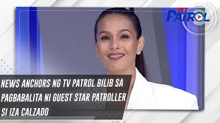 News anchors ng TV Patrol bilib sa pagbabalita ni Guest Star Patroller si Iza Calzado | TV Patrol