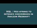 SQL : Hex string to integer conversion in Amazon Redshift