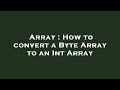 Array : How to convert a Byte Array to an Int Array
