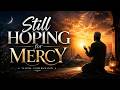 Listen to This Nasheed When You Feel Broken | Still Hoping for Mercy