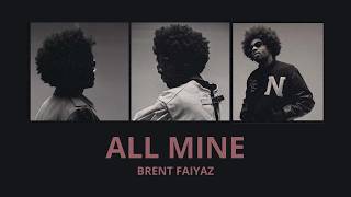 brent faiyaz - all mine (lyrics)