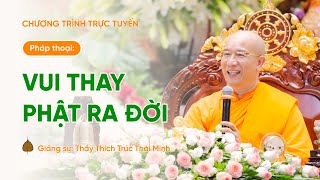 🔴 [TRỰC TIẾP] Pháp thoại "Vui thay Phật ra đời" | Thầy Thích Trúc Thái Minh | Ngày 05/4/Giáp Thìn
