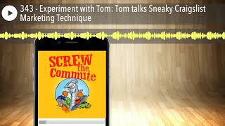 343 - Experiment with Tom: Tom talks Sneaky Craigslist Marketing Technique