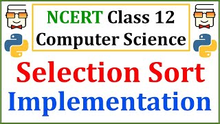 Selection Sort Algorithm & Python Implementation | NCERT Class 12 Computer Science | CBSE Board Exam