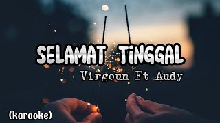 Selamat Tinggal - Virgoun Ft Audy || (karaoke)