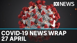 Coronavirus update: The latest COVID-19 news for Monday 27 April | ABC News