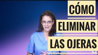 CÓMO ELIMINAR LAS OJERAS