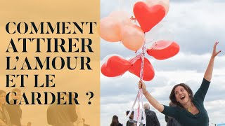 Comment attirer l’amour et le garder ?