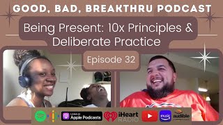 32. Being Present: 10x Principles \u0026 Deliberate Practice