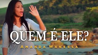 AMANDA WANESSA - Quem é Ele? (Clipe Oficial)