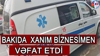 Bakıda xanım biznesmen vəfat etdi