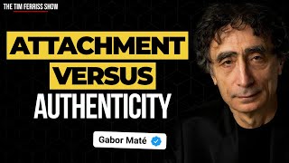 Dr. Gabor Maté on Attachment vs. Authenticity | The Tim Ferriss Show