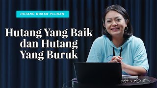 HUTANG YANG BAIK DAN HUTANG YANG BURUK - HENNY KRISTIANUS