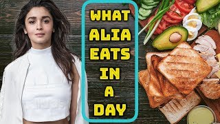 Alia Bhatt - What I Eat in A Day | Secret Diet Plan | Bollywood | Lifestyle |  Fashion