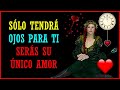 ORACIÓN ❤️para que NO TENGA OJOS 👀 para NADIE MAS QUE TÚ ♥ 100% EFECTIVA