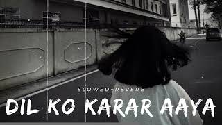 Dil Ko Karaar Aaya - (Slowed+Reverb) | Best Lofi Song | Neha Kakkar | Lofi Luminary