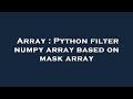 Array : Python filter numpy array based on mask array